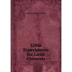 

Книга Little Experiments for Little Chemists