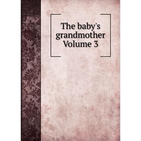 

Книга The baby's grandmother Volume 3