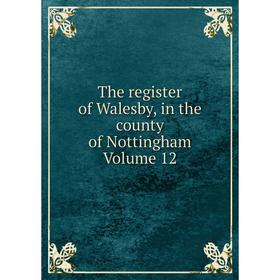 

Книга The register of Walesby, in the county of Nottingham Volume 12