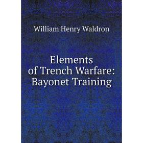 

Книга Elements of Trench Warfare: Bayonet Training
