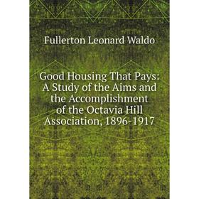 

Книга Good Housing That Pays: A Study of the Aims and the Accomplishment of the Octavia Hill Association