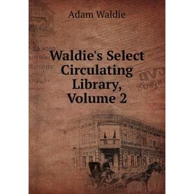 

Книга Waldie's Select Circulating Library, Volume 2