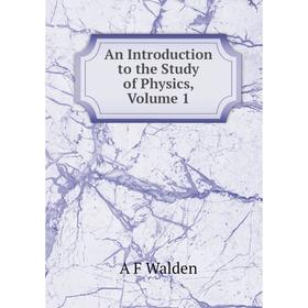 

Книга An Introduction to the Study of Physics, Volume 1
