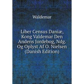 

Книга Liber Census Daniæ, Kong Valdemar Den Andens Jordebog, Ndg Og Oplyst Af O Nielsen (Danish Edition)