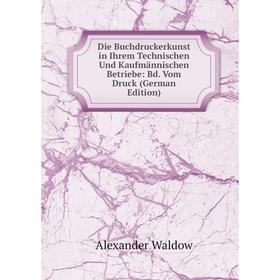 

Книга Die Buchdruckerkunst in Ihrem Technischen Und Kaufmännischen Betriebe: Bd. Vom Druck (German Edition)