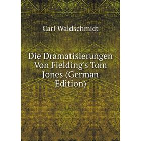 

Книга Die Dramatisierungen Von Fielding's Tom Jones (German Edition)