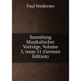 

Книга Sammlung Musikalischer Vorträge, Volume 5, issue 51 (German Edition)