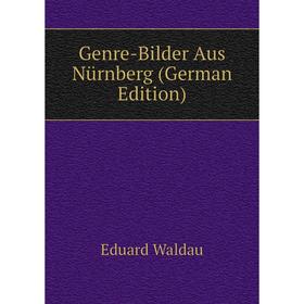 

Книга Genre-Bilder Aus Nürnberg (German Edition)