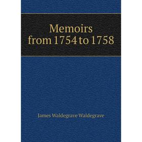 

Книга Memoirs from 1754 to 1758