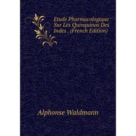 

Книга Etude Pharmacologique Sur Les Quinquinas Des Indes. (French Edition)