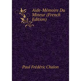 

Книга Aide-Mémoire Du Mineur (French Edition)