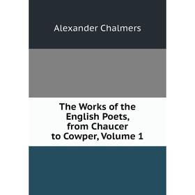 

Книга The Works of the English Poets, from Chaucer to Cowper, Volume 1
