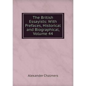 

Книга The British Essayists: With Prefaces, Historical and Biographical, Volume 44