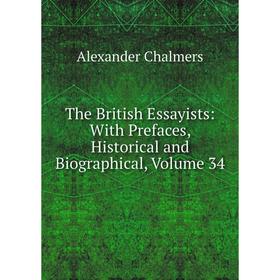 

Книга The British Essayists: With Prefaces, Historical and Biographical, Volume 34