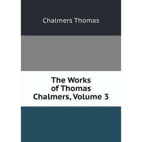 

Книга The Works of Thomas Chalmers, Volume 3