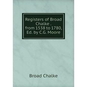 

Книга Registers of Broad Chalke. from 1538 to 1780, Ed. by C.G. Moore
