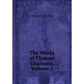 

Книга The Works of Thomas Chalmers, Volume 2