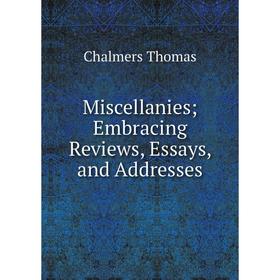 

Книга Miscellanies; Embracing Review s, Essays, and Addresses