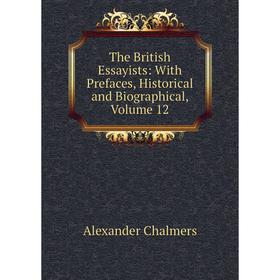 

Книга The British Essayists: With Prefaces, Historical and Biographical, Volume 12