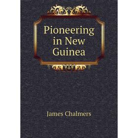 

Книга Pioneering in New Guinea