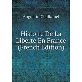 

Книга Histoire De La Liberté En France (French Edition)