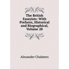 

Книга The British Essayists: With Prefaces, Historical and Biographical, Volume 28