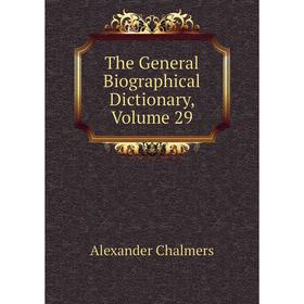 

Книга The General Biographical Dictionary, Volume 29