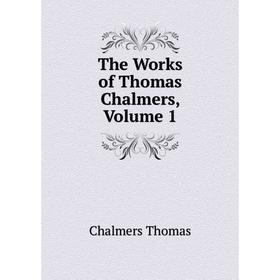 

Книга The Works of Thomas Chalmers, Volume 1