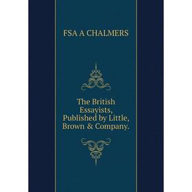 

Книга The British Essayists, Published by Little, Brown & Company.