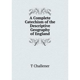 

Книга A Complete Catechism of the Descriptive Geography of England