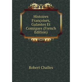 

Книга Histoires Françoises, Galantes Et Comiques (French Edition)