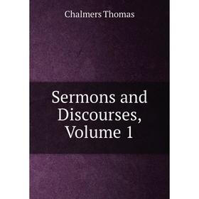 

Книга Sermons and Discourses, Volume 1
