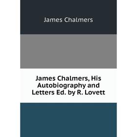 

Книга James Chalmers, His Autobiography and Letters Ed. by R. Lovett
