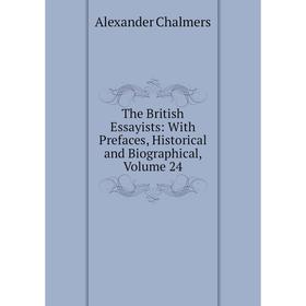 

Книга The British Essayists: With Prefaces, Historical and Biographical, Volume 24