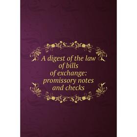 

Книга A digest of the law of bills of exchange: promissory notes and checks