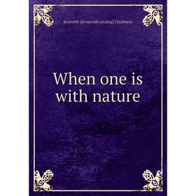 

Книга When one is with nature