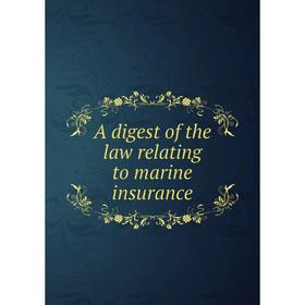 

Книга A digest of the law relating to marine insurance