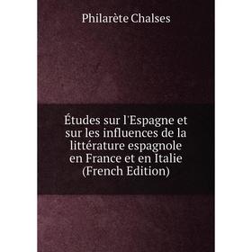 

Книга Études sur l'Espagne et sur les influences de la littérature espagnole en France et en Italie