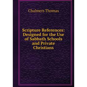 

Книга Scripture References: Designed for the Use of Sabbath Schools and Private Christians