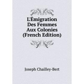 

Книга L'Émigration Des Femmes Aux Colonies