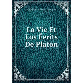 

Книга La Vie Et Los Éerits De Platon