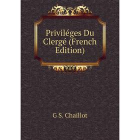 

Книга Priviléges Du Clergé (French Edition)