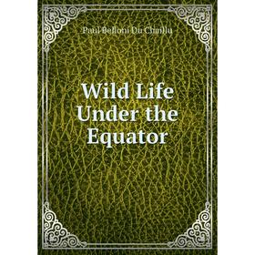 

Книга Wild Life Under the Equator