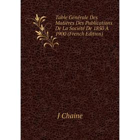 

Книга Table Générale Des Matières Des Publications De La Société De 1850 À 1900 (French Edition)