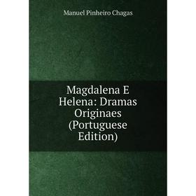 

Книга Magdalena E Helena: Dramas Originaes (Portuguese Edition)