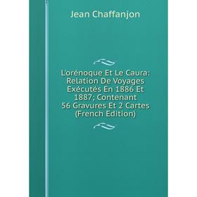 

Книга L'orénoque Et Le Caura: Relation De Voyages Exécutés En 1886 Et 1887; Contenant 56 Gravures Et 2 Cartes
