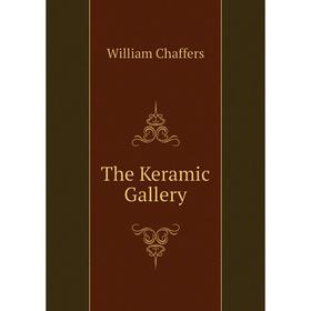 

Книга The Keramic Gallery