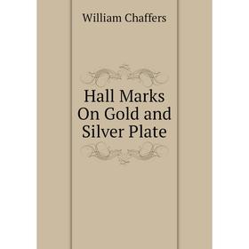 

Книга Hall Marks On Gold and Silver Plate