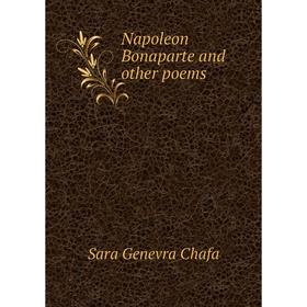 

Книга Napoleon Bonaparte and other poems