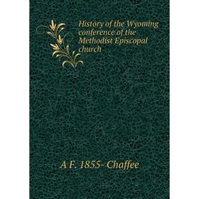 

Книга History of the Wyoming conference of the Methodist Episcopal church